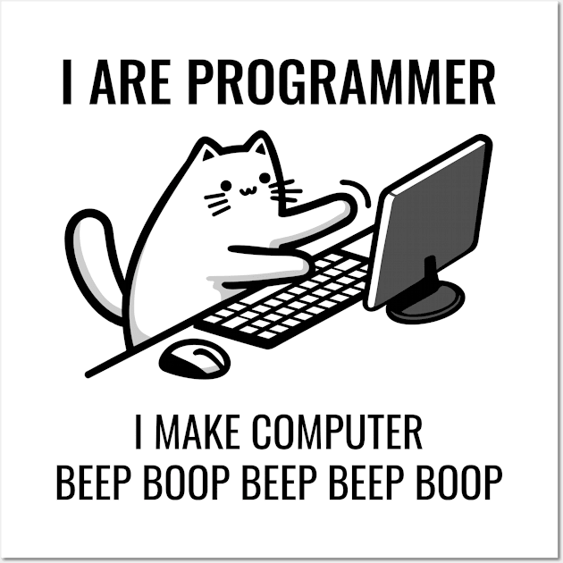 I Are Programmer. I Make Computer Beep Boop Beep Beep Boop. Wall Art by TeaTimeTales